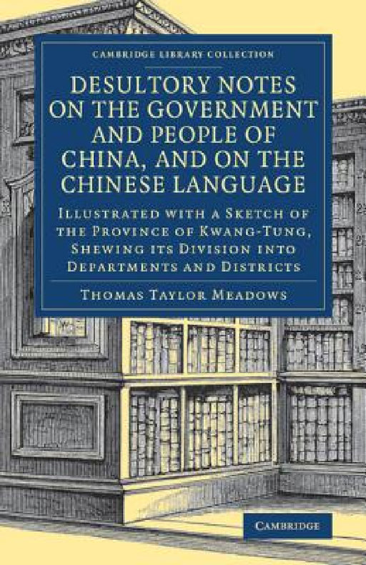 Desultory Notes on the Government and People of China, and on the Chinese Language by Thomas Taylor Meadows
