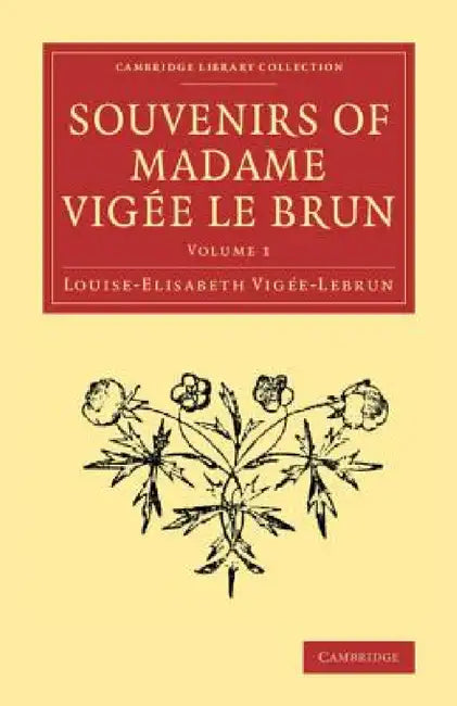 Souvenirs of Madame Vigée Le Brun by Louise-Elisabeth Vigée-Lebrun
