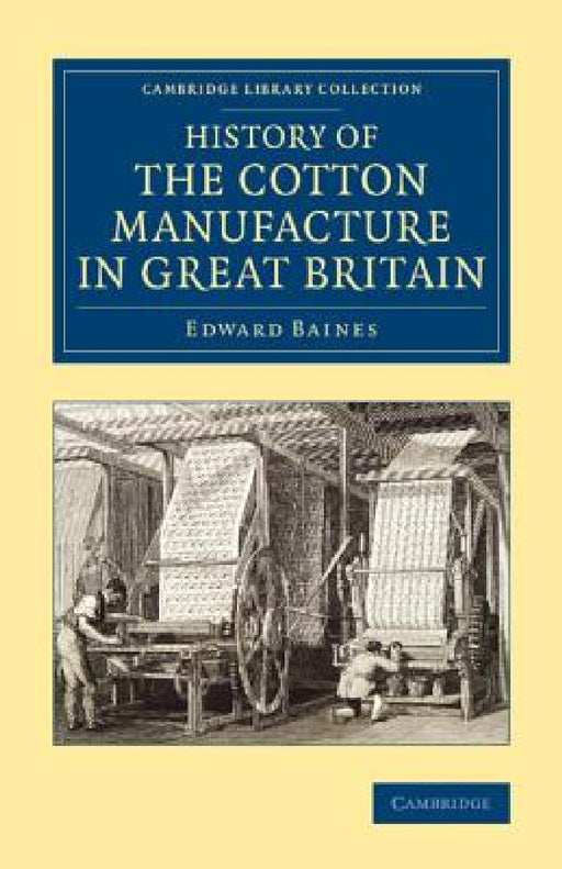 History of the Cotton Manufacture in Great Britain by Edward Baines