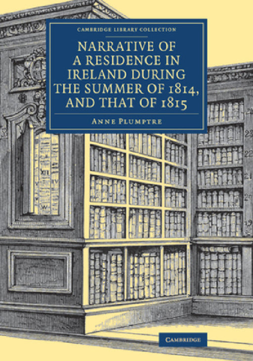 Narrative of a Residence in Ireland during the Summer of 1814, and That of 1815 by Anne Plumptre