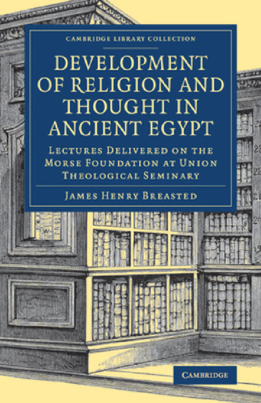 Development of Religion and Thought in Ancient Egypt by James Henry Breasted