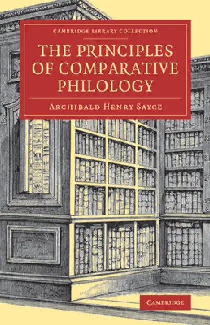 The Principles of Comparative Philology by Archibald Henry Sayce