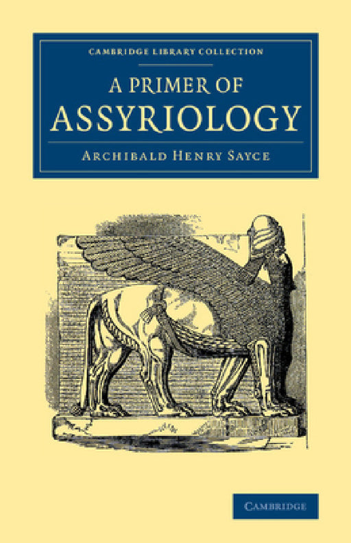A Primer of Assyriology by Archibald Henry Sayce
