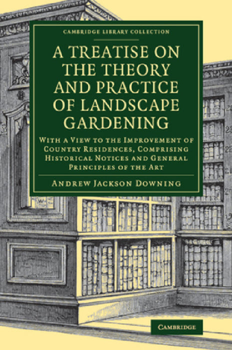 A Treatise on the Theory and Practice of Landscape Gardening by Andrew Jackson Downing