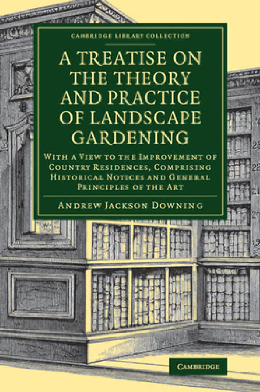 A Treatise on the Theory and Practice of Landscape Gardening by Andrew Jackson Downing