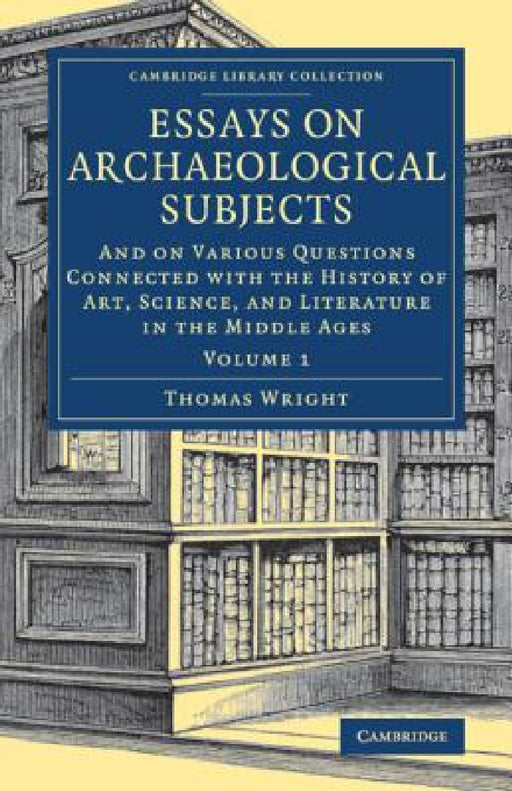 Essays on Archaeological Subjects by Thomas Wright