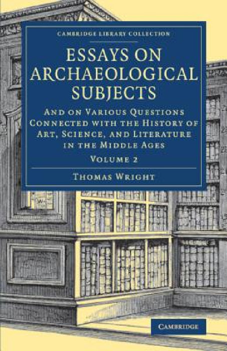 Essays on Archaeological Subjects by Thomas Wright