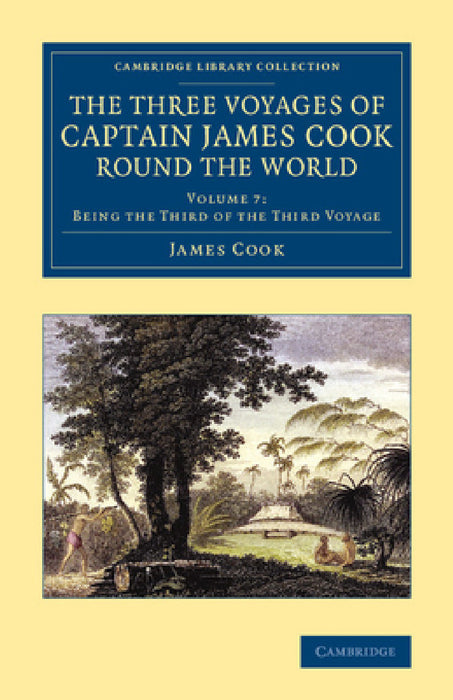 The Three Voyages of Captain James Cook round the World - Volume 7 by James King