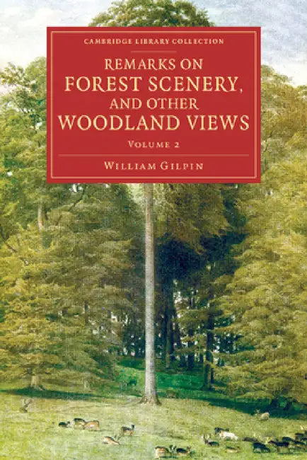 Remarks on Forest Scenery, and Other Woodland Views by William Gilpin