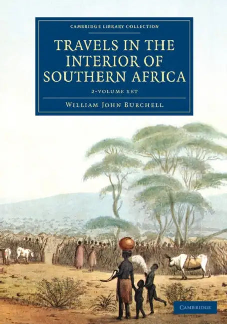 Travels in the Interior of Southern Africa by William John Burchell