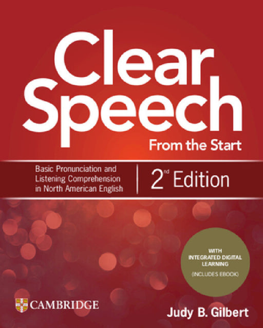 Clear Speech from the Start Student's Book with Integrated Digital Learning: Basic Pronunciation and Listening Comprehension in North American English by Judy B. Gilbert