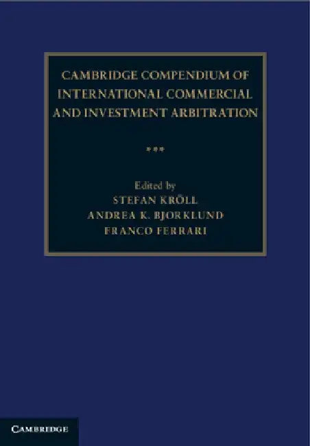 Cambridge Compendium of International Commercial and Investment Arbitration 3 Volume Hardback Set by Stefan Kröll