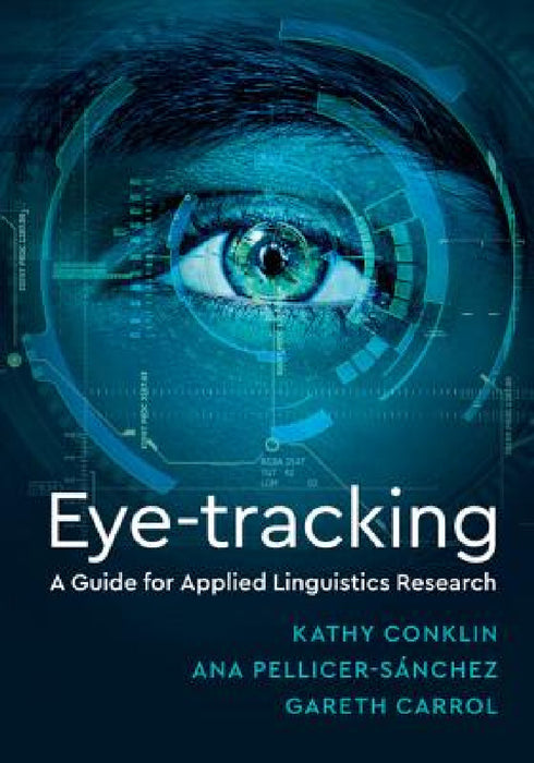 Eye-Tracking by Kathy Conklin, Ana Pellicer-Sánchez, Gareth Carrol