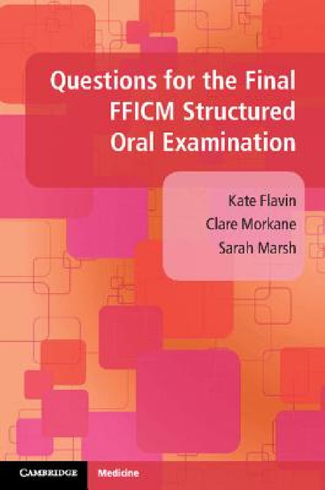 Questions for the Final FFICM Structured Oral Examination by Kate Flavin, Clare Morkane, Sarah Marsh