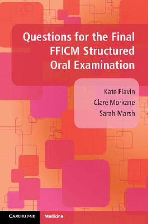 Questions for the Final FFICM Structured Oral Examination by Kate Flavin, Clare Morkane, Sarah Marsh