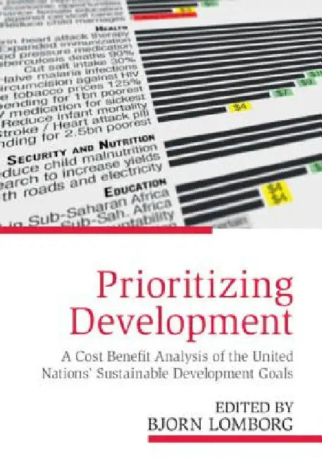 Prioritizing Development: A Cost Benefit Analysis of the United Nations' Sustainable Development Goals by Bjorn Lomborg