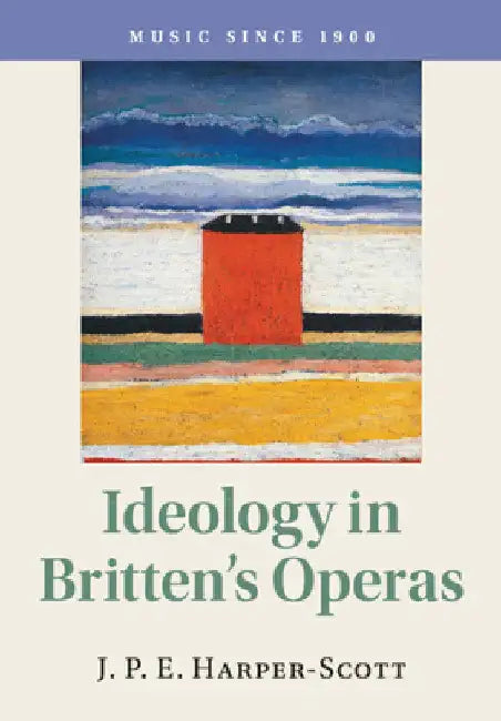 Ideology in Britten's Operas by J. P. E. Harper-Scott