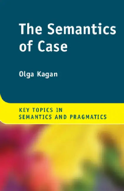 The Semantics of Case by Olga Kagan