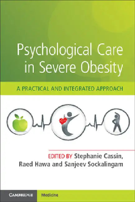 Psychological Care in Severe Obesity: A Practical and Integrated Approach by Stephanie Cassin, Raed Hawa, Sanjeev Sockalingam