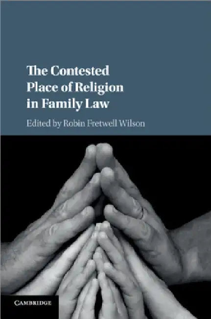 The Contested Place of Religion in Family Law by Robin Fretwell Wilson