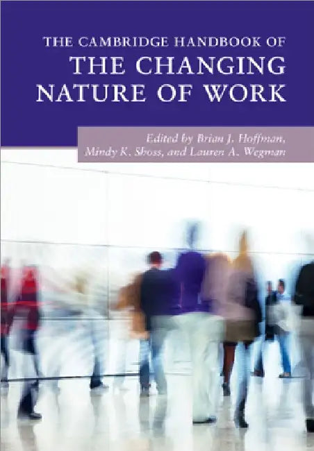 The Cambridge Handbook of the Changing Nature of Work by Brian J. Hoffman