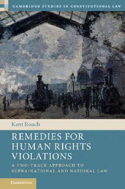 Remedies for Human Rights Violations by Kent Roach