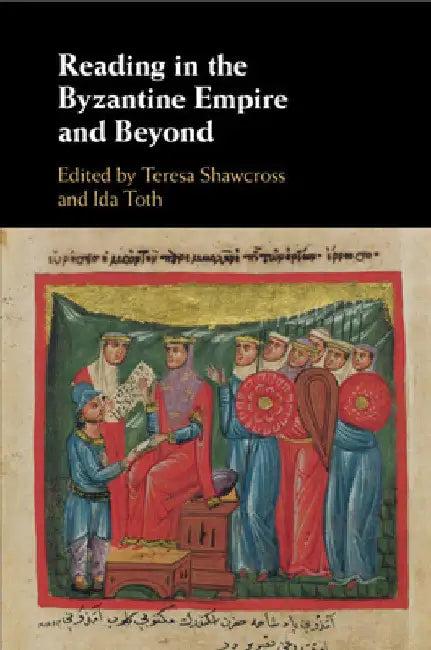Reading in the Byzantine Empire and Beyond by Teresa Shawcross