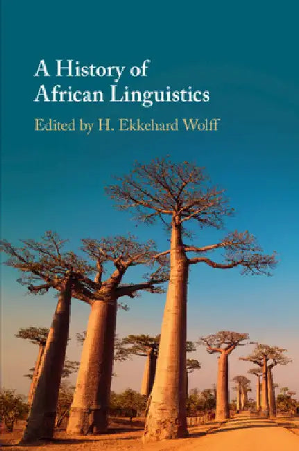 A History of African Linguistics by H. Ekkehard Wolff