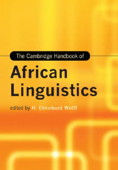 The Cambridge Handbook of African Linguistics by H. Ekkehard Wolff