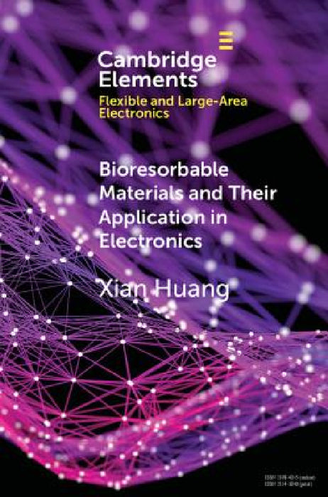 Bioresorbable Materials and Their Application in Electronics by Xian Huang