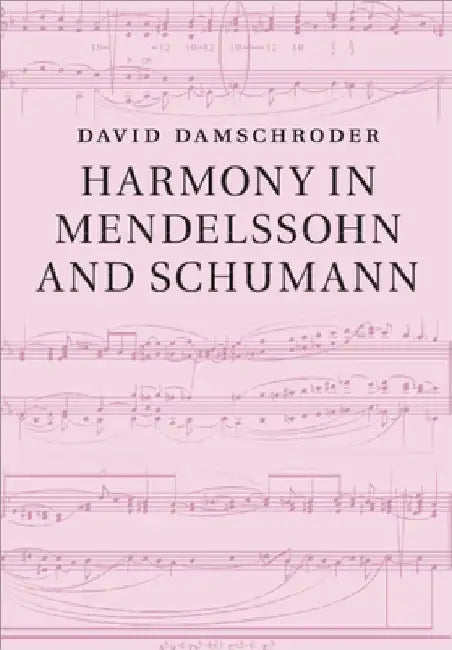 Harmony in Mendelssohn and Schumann by David Damschroder