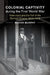 Colonial Captivity during the First World War by Mahon Murphy