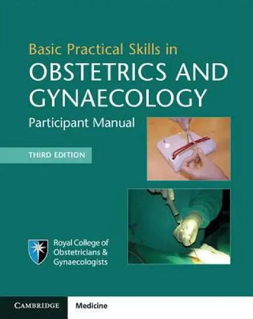 Basic Practical Skills in Obstetrics and Gynaecology: Participant Manual by Royal College of Obstetricians and Gynaecologists