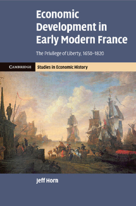 Economic Development in Early Modern France by Jeff Horn