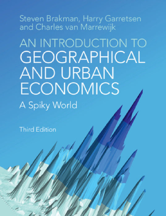 An Introduction to Geographical and Urban Economics by Steven Brakman, Harry Garretsen, Charles Van Marrewijk