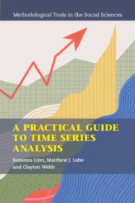 A Practical Guide to Time Series Analysis by Suzanna Linn, Matthew J. Lebo, Clayton Webb