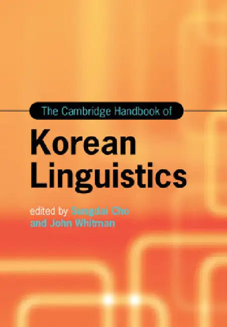 The Cambridge Handbook of Korean Linguistics by Sungdai Cho