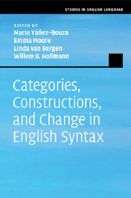 Categories, Constructions, and Change in English Syntax by Nuria Yáñez-Bouza