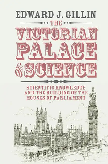 The Victorian Palace of Science by Edward J. Gillin