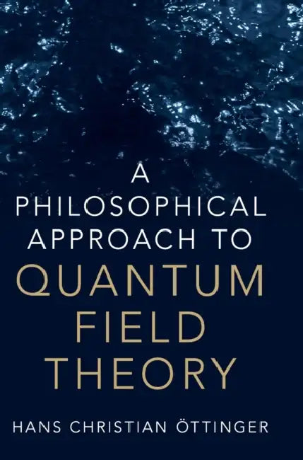 A Philosophical Approach to Quantum Field Theory by Hans Christian Öttinger