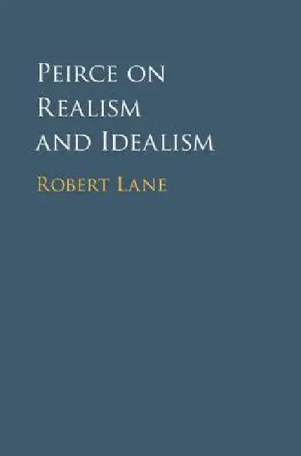 Peirce on Realism and Idealism by Robert Lane