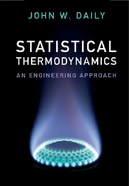 Statistical Thermodynamics: An Engineering Approach by John W. Daily
