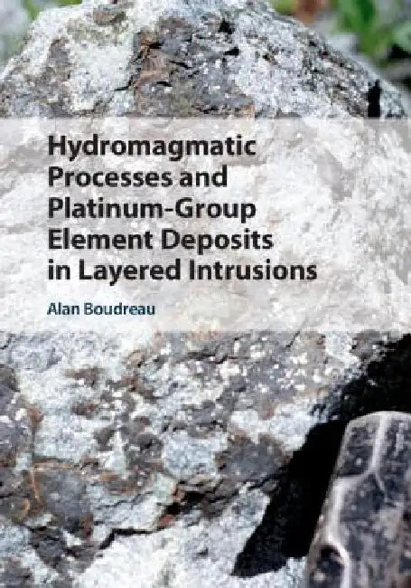 Hydromagmatic Processes and Platinum-Group Element Deposits in Layered Intrusions by Alan Boudreau
