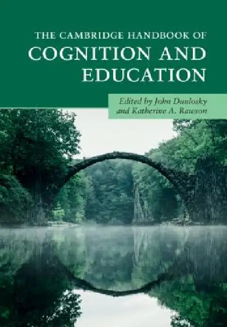 The Cambridge Handbook of Cognition and Education by John Dunlosky, Katherine A. Rawson