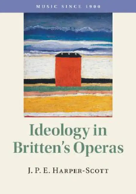 Ideology in Britten's Operas by J. P. E. Harper-Scott