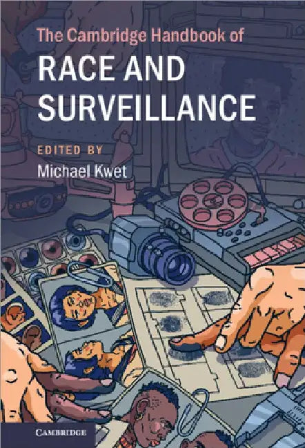 The Cambridge Handbook of Race and Surveillance by Michael Kwet