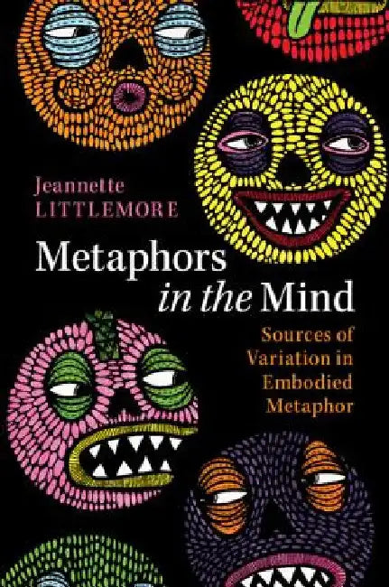 Metaphors in the Mind by Jeannette Littlemore
