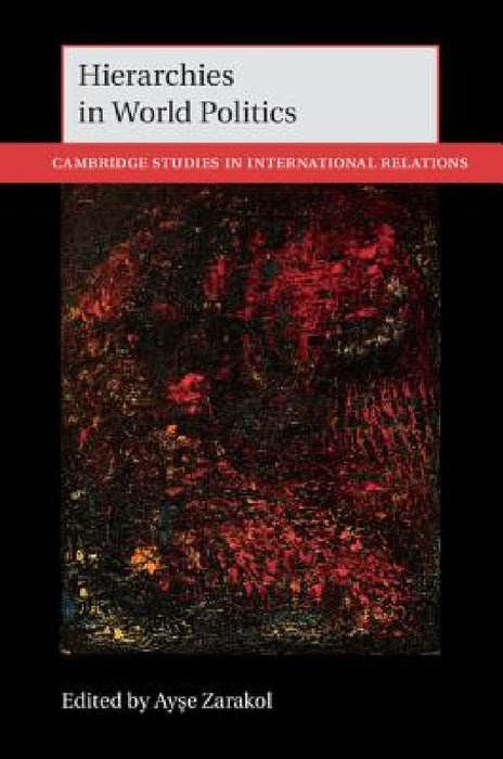 Hierarchies in World Politics by Ayşe Zarakol