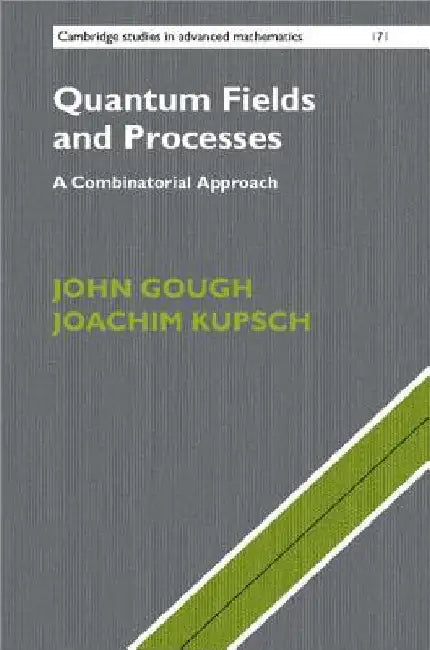 Quantum Fields and Processes: A Combinatorial Approach by John Gough