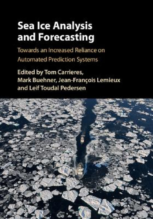 Sea Ice Analysis and Forecasting by Tom Carrieres, Mark Buehner, Jean-Franҫois LeMieux